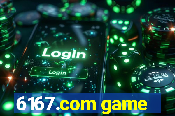 6167.com game